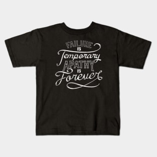 Failure is Temporary Apathy is Forever by Tobe Fonseca Kids T-Shirt